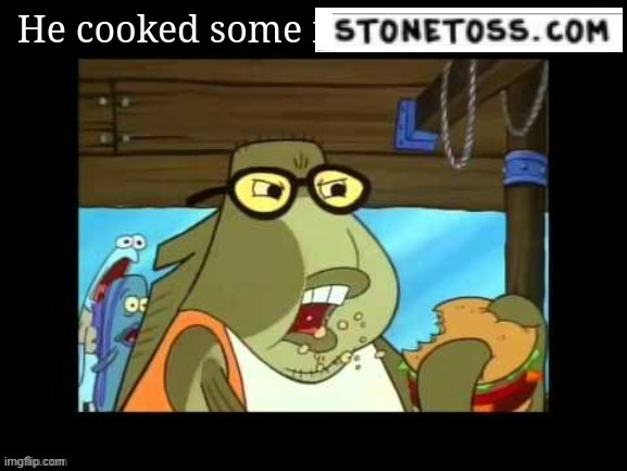 He cooked some mediocre stuff | image tagged in he cooked some mediocre stuff | made w/ Imgflip meme maker