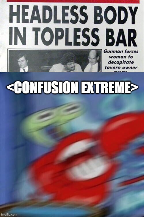 Wurt the??? | <CONFUSION EXTREME> | image tagged in mr krabs blur | made w/ Imgflip meme maker