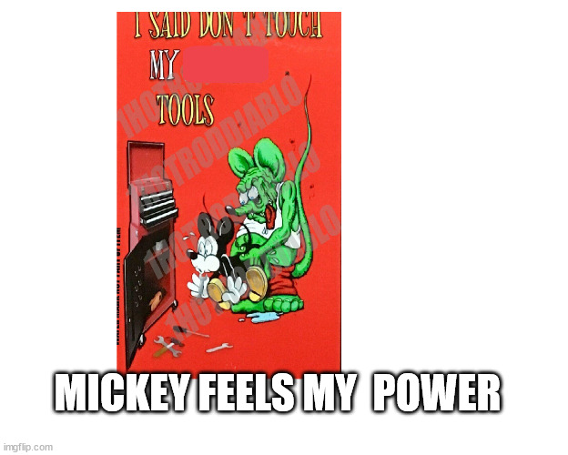 MICKEY FEELS MY  POWER | made w/ Imgflip meme maker