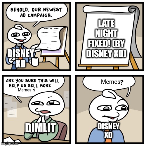 How disney xd fixed late night | LATE NIGHT FIXED! (BY DISNEY XD); DISNEY XD; Memes; Memes; DIMLIT; DISNEY XD | image tagged in stonetoss burgers,disney xd,botbots,memes,funny | made w/ Imgflip meme maker