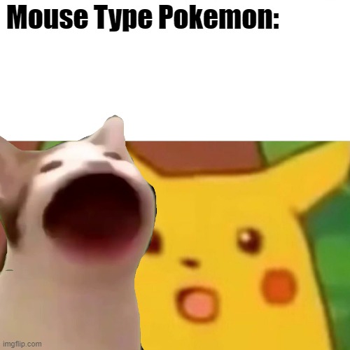 Cat  Eat Pikachu | Mouse Type Pokemon: | image tagged in memes,surprised pikachu | made w/ Imgflip meme maker