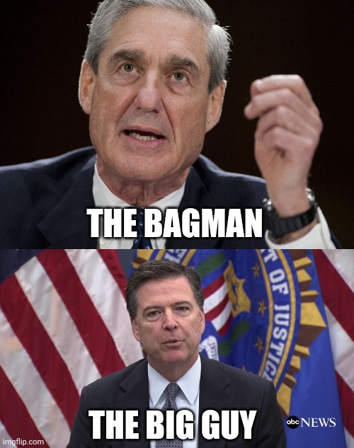 THE BAGMAN THE BIG GUY | image tagged in robert mueller special investigator,fbi director james comey | made w/ Imgflip meme maker