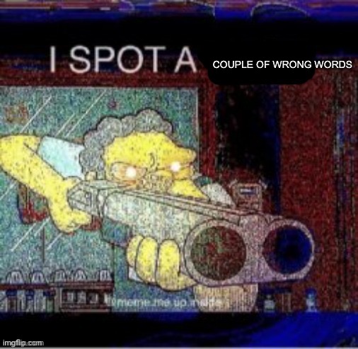 I spot a X | COUPLE OF WRONG WORDS | image tagged in i spot a x | made w/ Imgflip meme maker