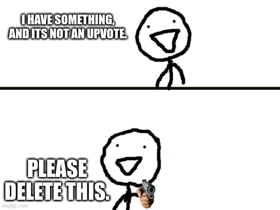 DELETE THIS NOW | image tagged in delete this now | made w/ Imgflip meme maker