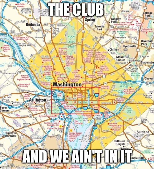 Washington DC city | THE CLUB AND WE AIN'T IN IT | image tagged in washington dc city | made w/ Imgflip meme maker