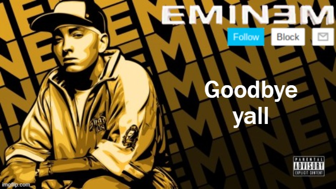 Eminem | Goodbye yall | image tagged in eminem | made w/ Imgflip meme maker