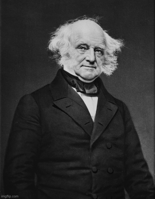 Martin Van Buren | image tagged in martin van buren,there is no joke | made w/ Imgflip meme maker