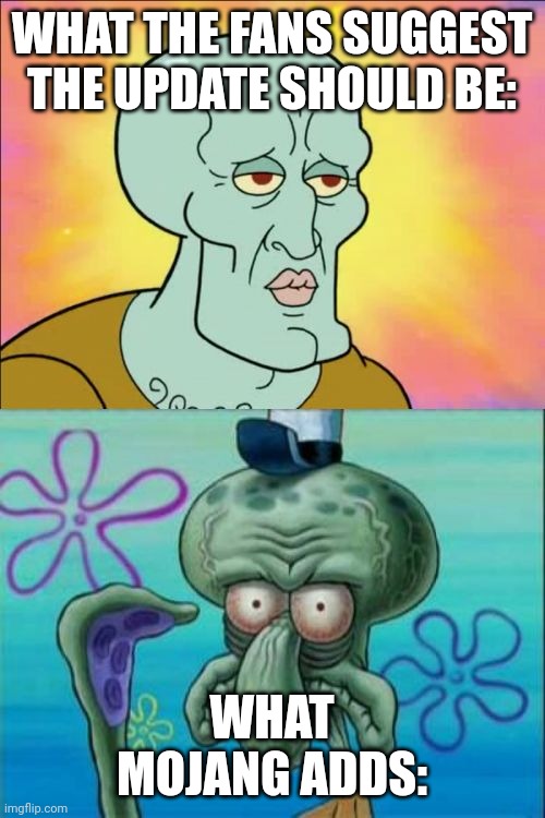 What do you think 1.21 should be? | WHAT THE FANS SUGGEST THE UPDATE SHOULD BE:; WHAT MOJANG ADDS: | image tagged in memes,squidward | made w/ Imgflip meme maker