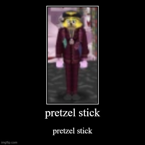 pball79 as a... | pretzel stick | pretzel stick | image tagged in funny,demotivationals | made w/ Imgflip demotivational maker