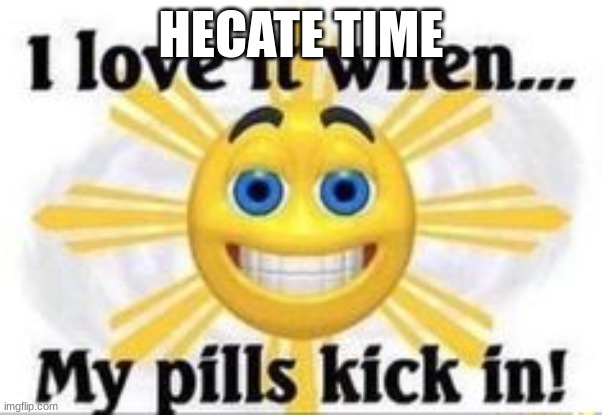 suns like me | HECATE TIME | image tagged in suns like me | made w/ Imgflip meme maker