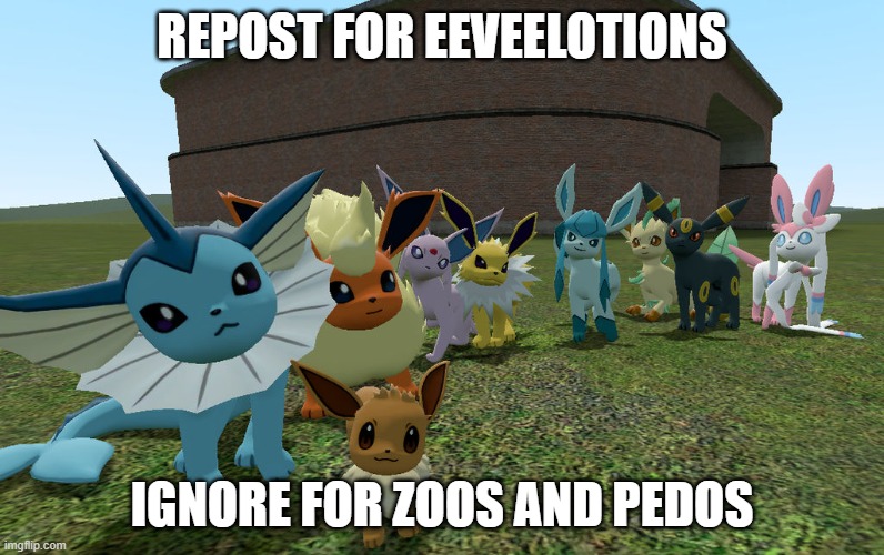 eeveelutions | REPOST FOR EEVEELOTIONS; IGNORE FOR ZOOS AND PEDOS | image tagged in eeveelutions | made w/ Imgflip meme maker