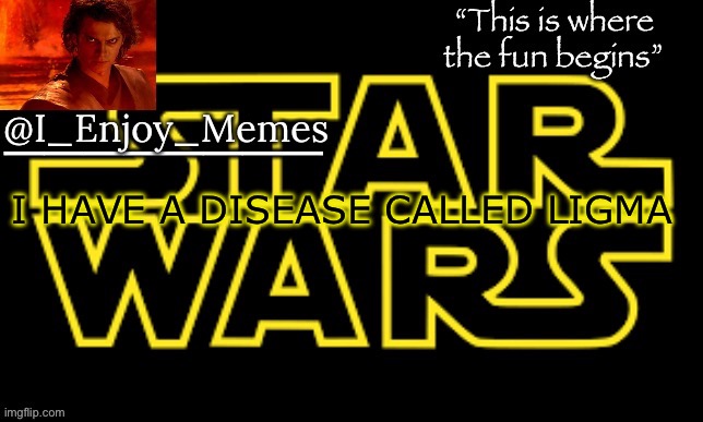 I_enjoy_meme’s announcement template made by behapp | I HAVE A DISEASE CALLED LIGMA | image tagged in i_enjoy_meme s announcement template made by behapp | made w/ Imgflip meme maker