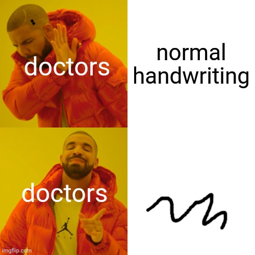 Drake Hotline Bling Meme | normal handwriting; doctors; doctors | image tagged in memes,drake hotline bling | made w/ Imgflip meme maker