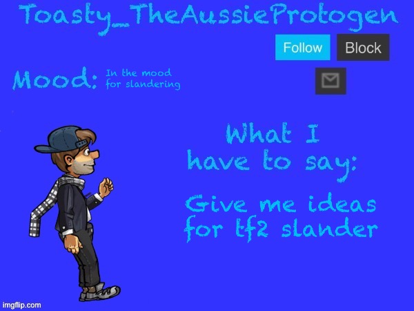 Give me ideas plz | In the mood for slandering; Give me ideas for tf2 slander | image tagged in toasty_theaussieprotogen announcement temp v2 updated,tf2 slander | made w/ Imgflip meme maker