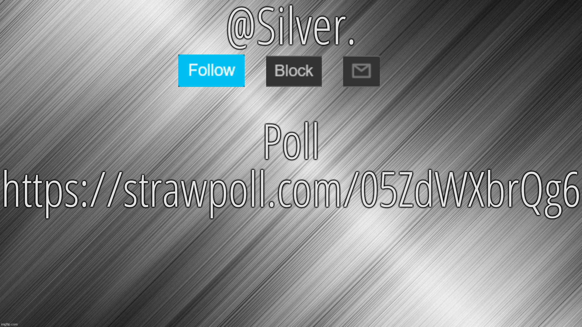 Silver Announcement Template 4.0 | Poll
https://strawpoll.com/05ZdWXbrQg6 | image tagged in silver announcement template 4 0 | made w/ Imgflip meme maker