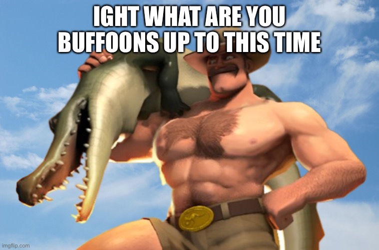 Sexton hale | IGHT WHAT ARE YOU BUFFOONS UP TO THIS TIME | image tagged in sexton hale | made w/ Imgflip meme maker