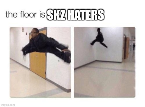 The floor is | SKZ HATERS | image tagged in the floor is,skz,stray kids,kpop | made w/ Imgflip meme maker