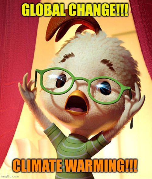 Chicken Little | GLOBAL CHANGE!!! CLIMATE WARMING!!! | image tagged in chicken little | made w/ Imgflip meme maker