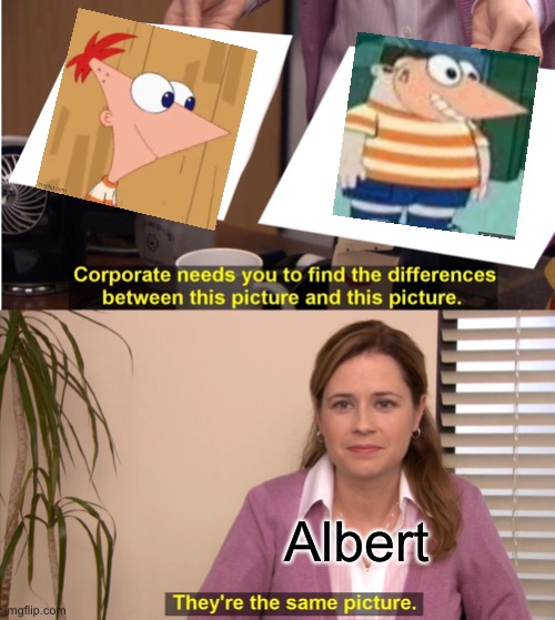 They're The Same Picture Meme | Albert | image tagged in memes,they're the same picture | made w/ Imgflip meme maker