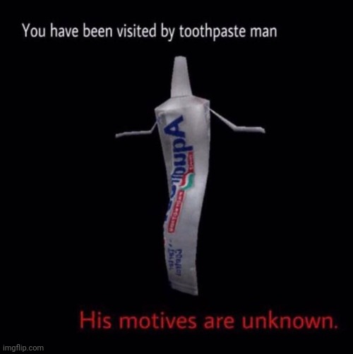 Toothpaste man. | made w/ Imgflip meme maker