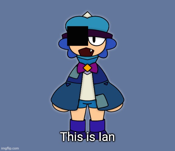 New OC moment | This is Ian | image tagged in ian,idk,stuff,s o u p,carck | made w/ Imgflip meme maker