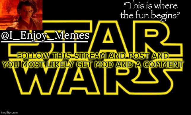 I_enjoy_meme’s announcement template made by behapp | FOLLOW THIS STREAM AND POST AND YOU MOST LIKELY GET MOD AND A COMMENT | image tagged in i_enjoy_meme s announcement template made by behapp | made w/ Imgflip meme maker