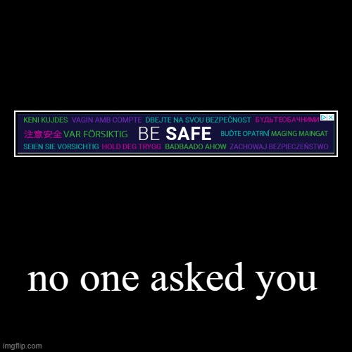 bruh | no one asked you | image tagged in funny,demotivationals,bruh moment | made w/ Imgflip demotivational maker