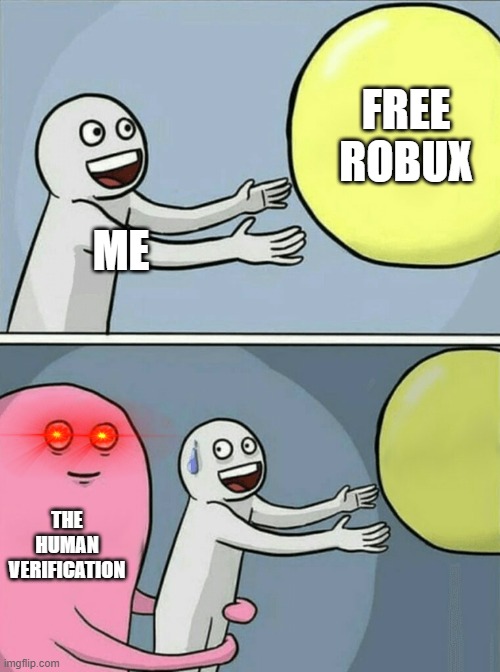 Free Robux | FREE ROBUX; ME; THE HUMAN VERIFICATION | image tagged in memes,running away balloon | made w/ Imgflip meme maker