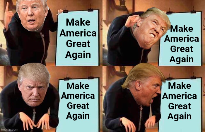 Trump recycles 2020 campaign strategy for 2024 | Make America Great Again; Make America Great Again; Make America Great Again; Make America Great Again | image tagged in memes,gru's plan,donald trump,presidential race,maga | made w/ Imgflip meme maker