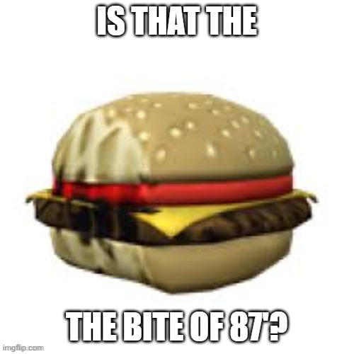 The bite of 87'?!?!/z/1/!?!? | image tagged in the bite of 87' /z/1/ | made w/ Imgflip meme maker