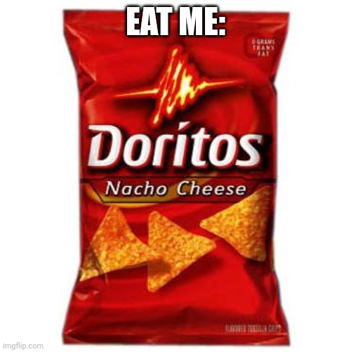 Doritos | EAT ME: | image tagged in doritos | made w/ Imgflip meme maker