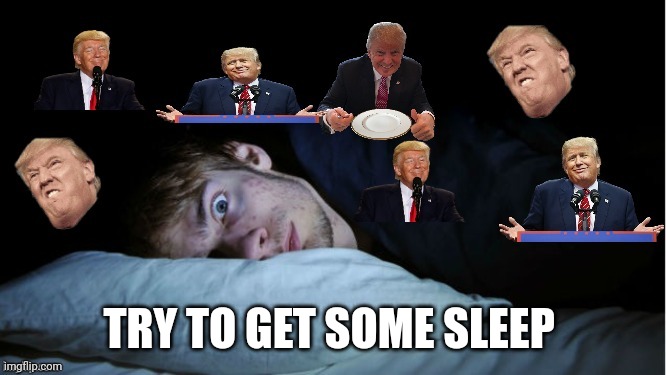 Extreme TDS | TRY TO GET SOME SLEEP | image tagged in extreme tds | made w/ Imgflip meme maker