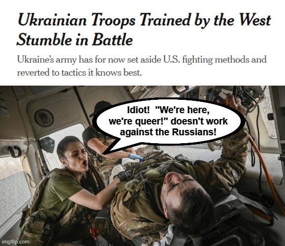 A New York Times headline | Idiot!  "We're here,
we're queer!" doesn't work
against the Russians! | image tagged in memes,ukraine,russia,democrats,joe biden,military | made w/ Imgflip meme maker