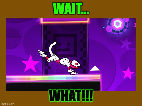 puma should be a game mode in 2.2 | WAIT... WHAT!!! | image tagged in geometry dash,huh,what is this | made w/ Imgflip meme maker