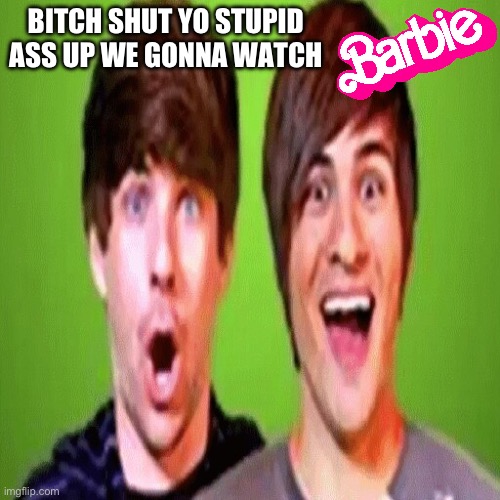 I’m a Femboy btw | BITCH SHUT YO STUPID ASS UP WE GONNA WATCH | image tagged in steam workshop smosh ascent sound edit | made w/ Imgflip meme maker