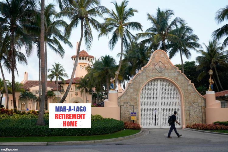 Mar-a-lago | RETIREMENT HOME | image tagged in retirement home | made w/ Imgflip meme maker