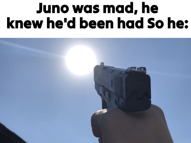 Juno got mad Blank Meme Template