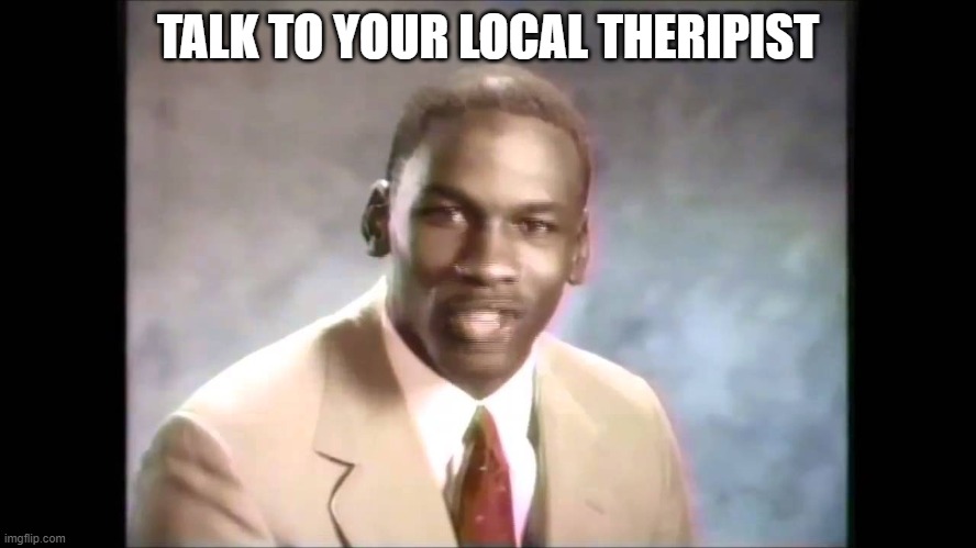 Stop it get some help | TALK TO YOUR LOCAL THERIPIST | image tagged in stop it get some help | made w/ Imgflip meme maker