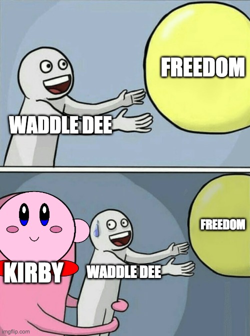 Running Away Balloon | FREEDOM; WADDLE DEE; FREEDOM; KIRBY; WADDLE DEE | image tagged in memes,running away balloon | made w/ Imgflip meme maker
