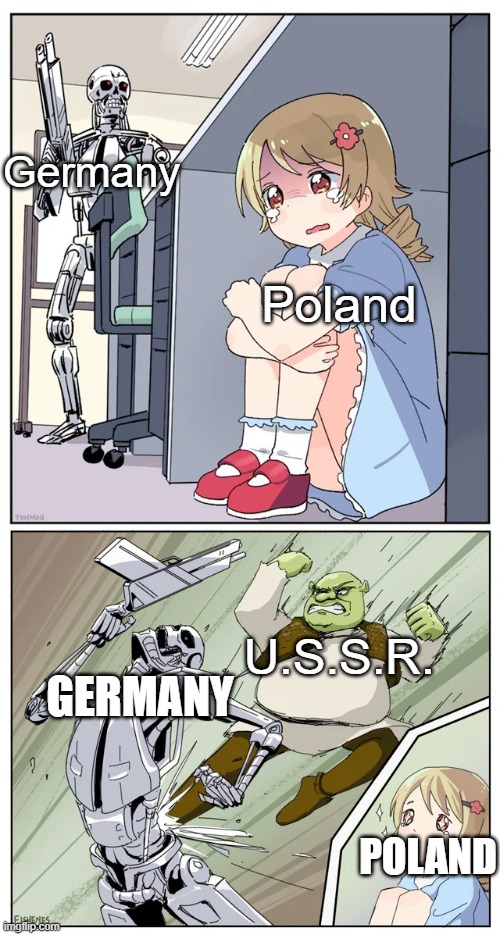 First WW2 Meme, Happy Now ? | Germany; Poland; GERMANY; U.S.S.R. POLAND | image tagged in shrek killing terminator | made w/ Imgflip meme maker