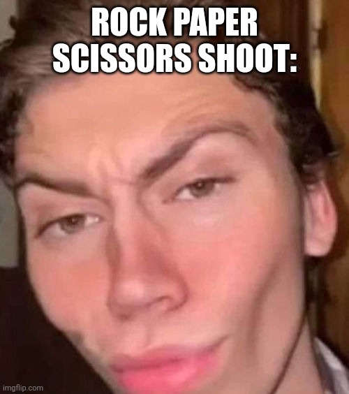Rizz | ROCK PAPER SCISSORS SHOOT: | image tagged in rizz | made w/ Imgflip meme maker