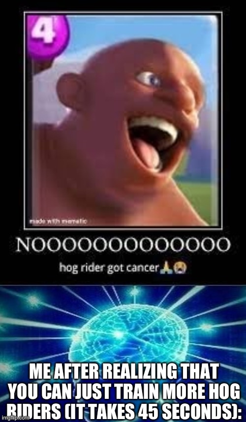 Solution time | ME AFTER REALIZING THAT YOU CAN JUST TRAIN MORE HOG RIDERS (IT TAKES 45 SECONDS): | image tagged in pray for hog rider,clash of clans,expanding brain | made w/ Imgflip meme maker