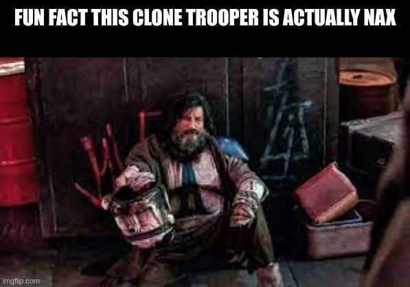 its sad to see what happened to him after the war | FUN FACT THIS CLONE TROOPER IS ACTUALLY NAX | made w/ Imgflip meme maker