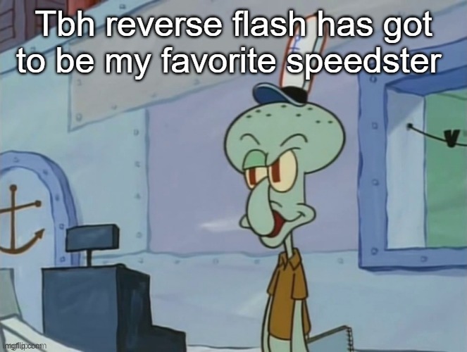 we serve food here sir | Tbh reverse flash has got to be my favorite speedster | image tagged in we serve food here sir | made w/ Imgflip meme maker