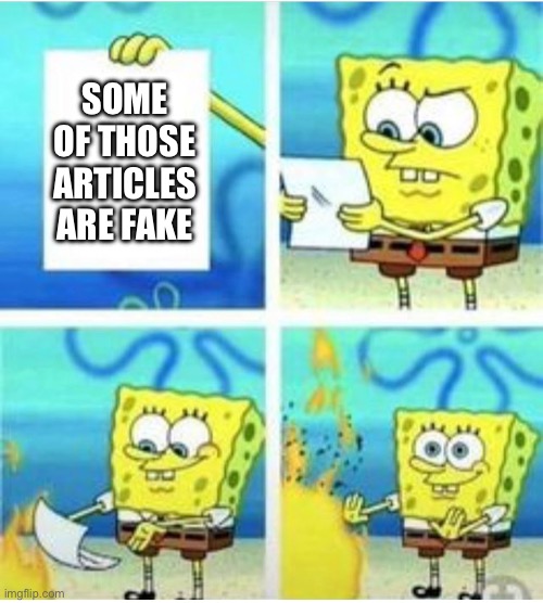 not true | SOME OF THOSE ARTICLES ARE FAKE | image tagged in not true | made w/ Imgflip meme maker