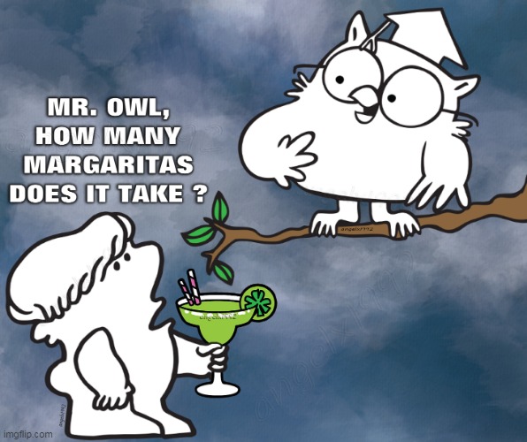 image tagged in margaritas,alcohol,tootsie pop owl,mexican drinks,tootsie pop,drinks | made w/ Imgflip meme maker