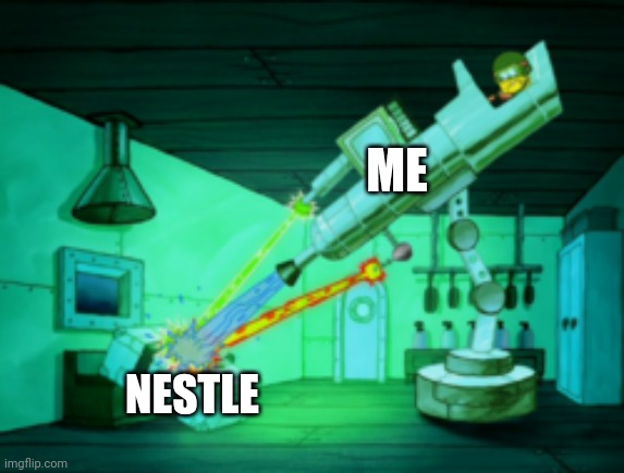 Nestle needs to burn to the ground and never recover | ME; NESTLE | image tagged in spotmaster 6000 | made w/ Imgflip meme maker