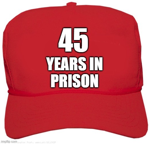 blank red MAGA RINO hat | 45; YEARS IN 
PRISON | image tagged in blank red maga hat,rino,maga,dictator,prison bars,potus45 | made w/ Imgflip meme maker