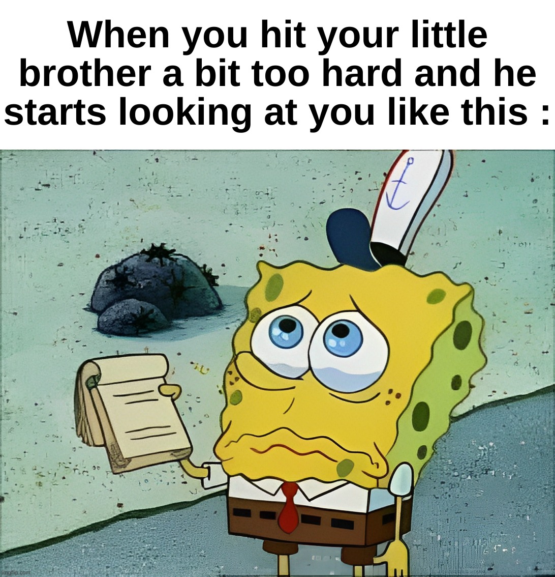 "No don't tell mom" | When you hit your little brother a bit too hard and he starts looking at you like this : | image tagged in memes,funny,relatable,little brother,fight,front page plz | made w/ Imgflip meme maker