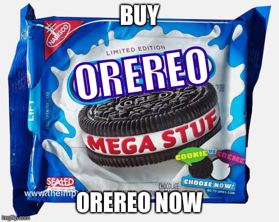 Oreo mega stuf=OREREO | BUY; OREREO; OREREO NOW | image tagged in mega stuff oreo,oreo,o,re | made w/ Imgflip meme maker